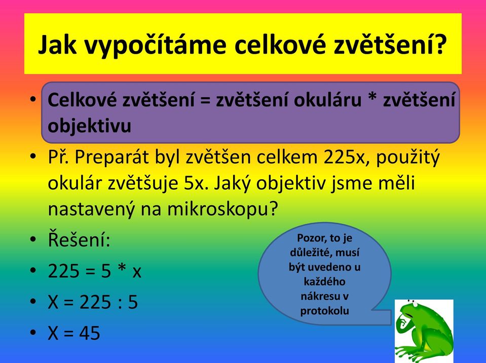 Preparát byl zvětšen celkem 225x, použitý okulár zvětšuje 5x.