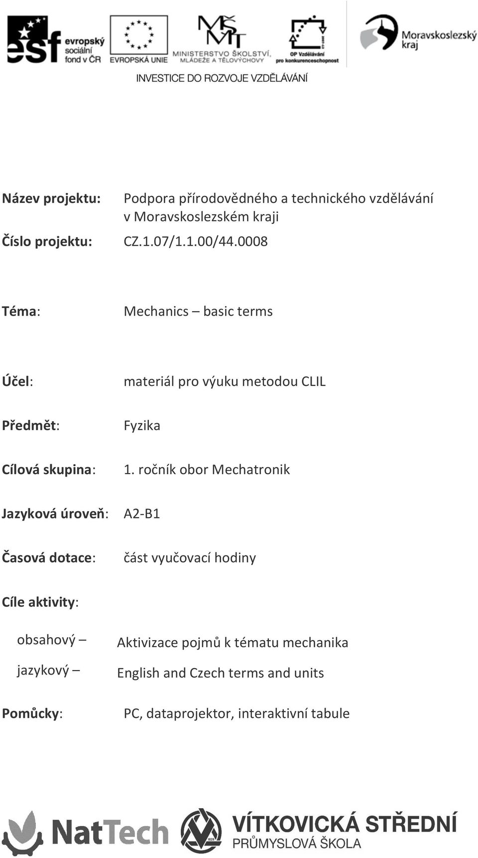 ročník obor Mechatronik Jazyková úroveň: A2-B1 Časová dotace: část vyučovací hodiny Cíle aktivity: obsahový