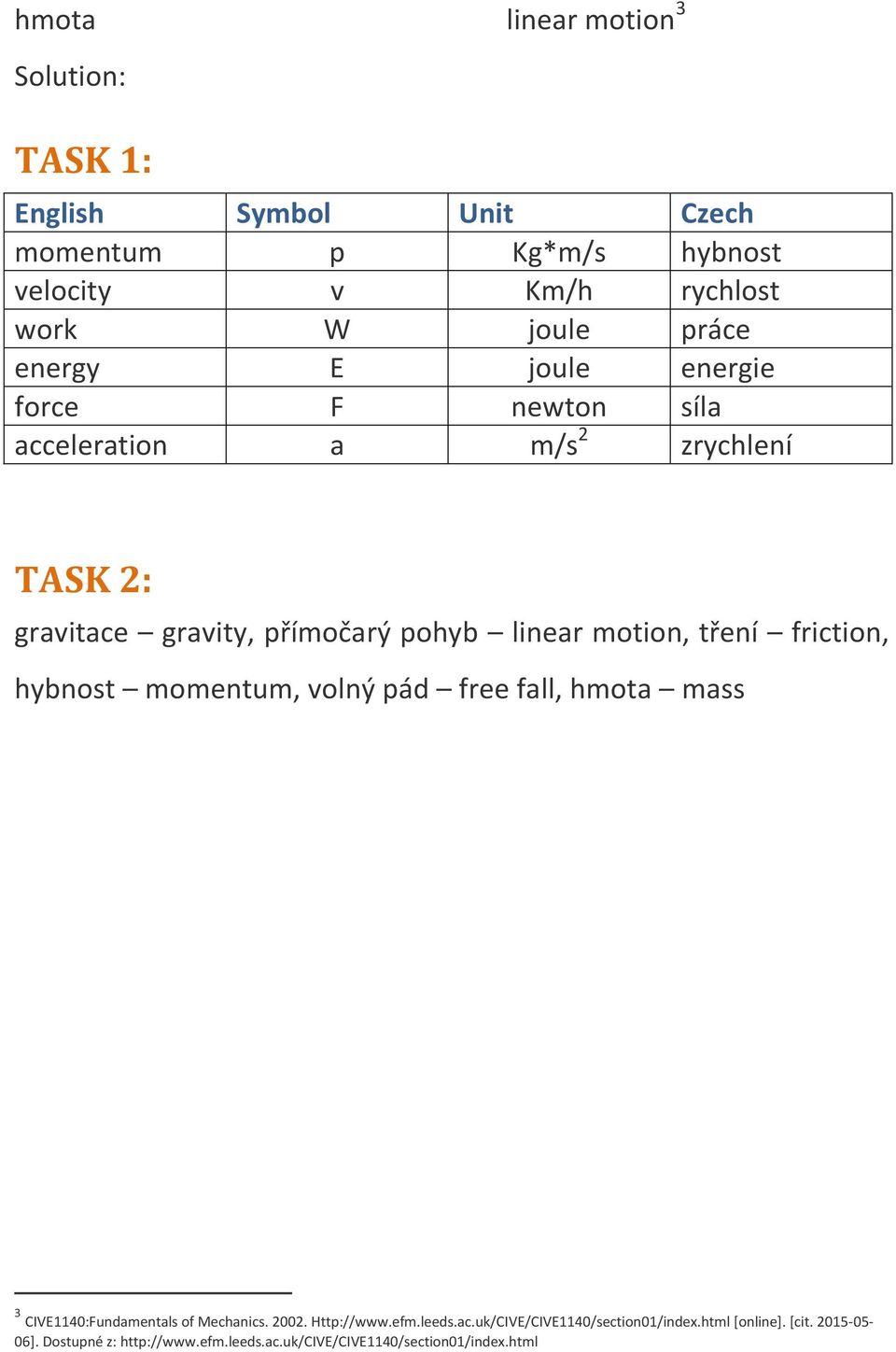 tření friction, hybnost momentum, volný pád free fall, hmota mass 3 CIVE1140:Fundamentals of Mechanics. 2002. Http://www.efm.leeds.ac.