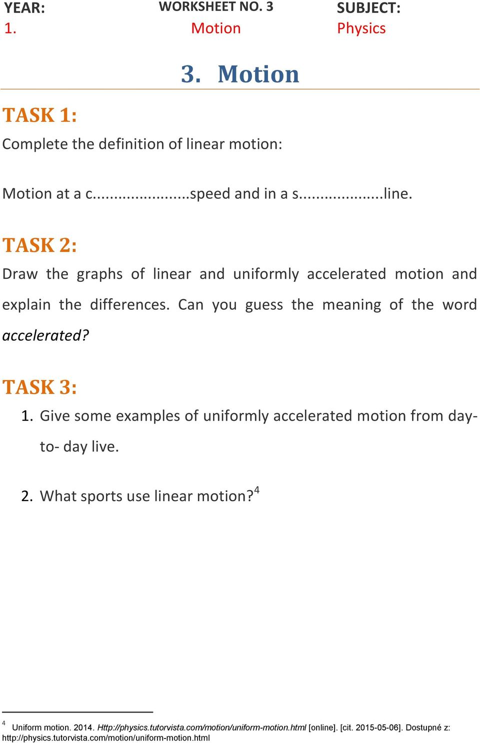 Can you guess the meaning of the word accelerated? TASK 3: 1. Give some examples of uniformly accelerated motion from dayto- day live. 2.