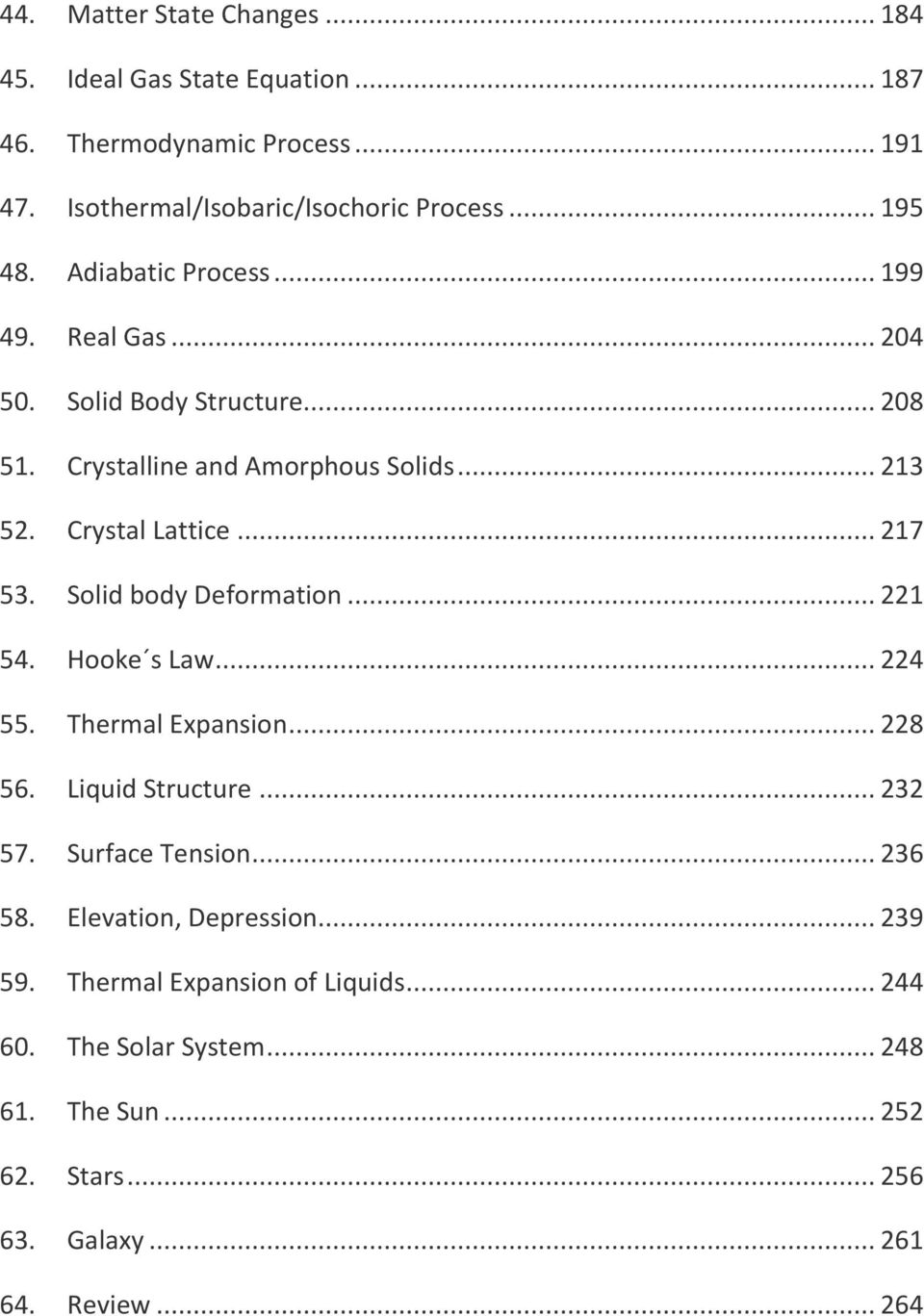 Solid body Deformation... 221 54. Hooke s Law... 224 55. Thermal Expansion... 228 56. Liquid Structure... 232 57. Surface Tension... 236 58.