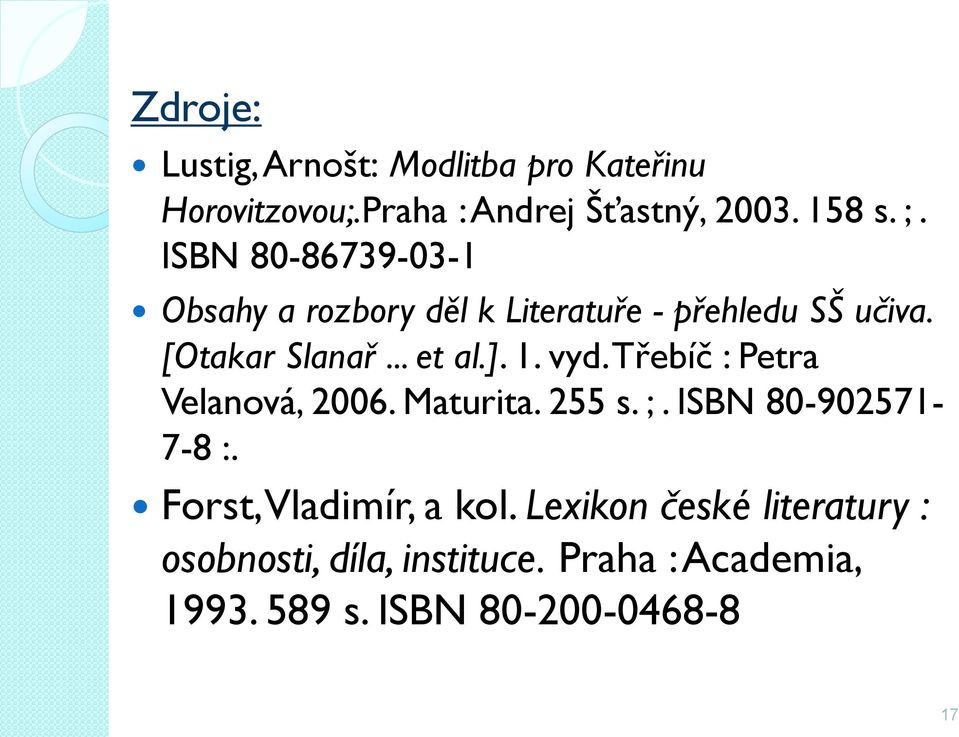 vyd. Třebíč : Petra Velanová, 2006. Maturita. 255 s. ;. ISBN 80-902571- 7-8 :. Forst, Vladimír, a kol.
