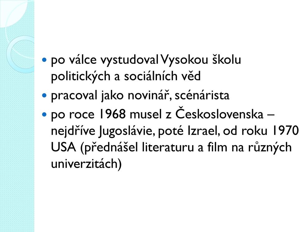 Československa nejdříve Jugoslávie, poté Izrael, od roku