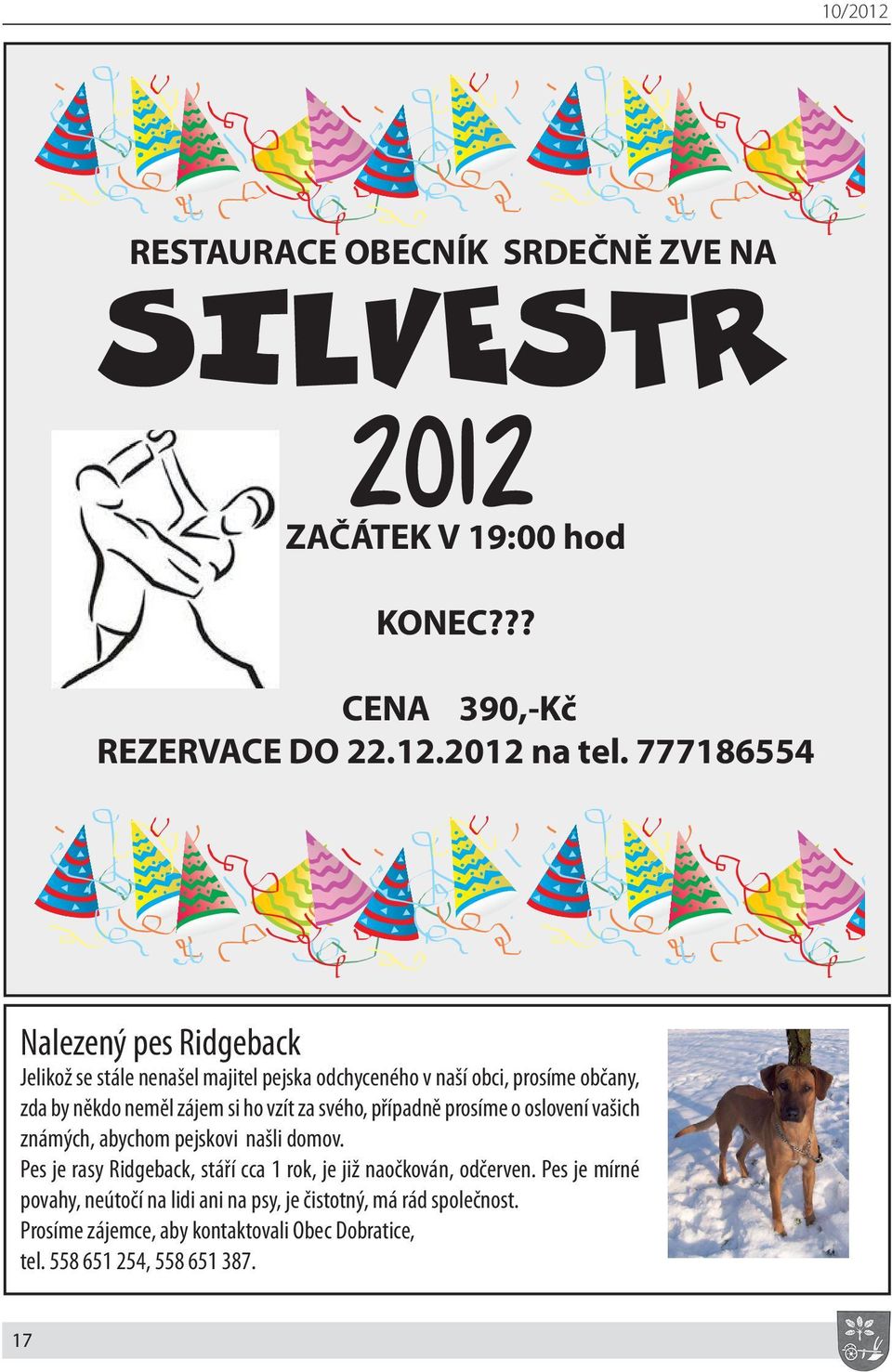 vzít za svého, případně prosíme o oslovení vašich známých, abychom pejskovi našli domov.