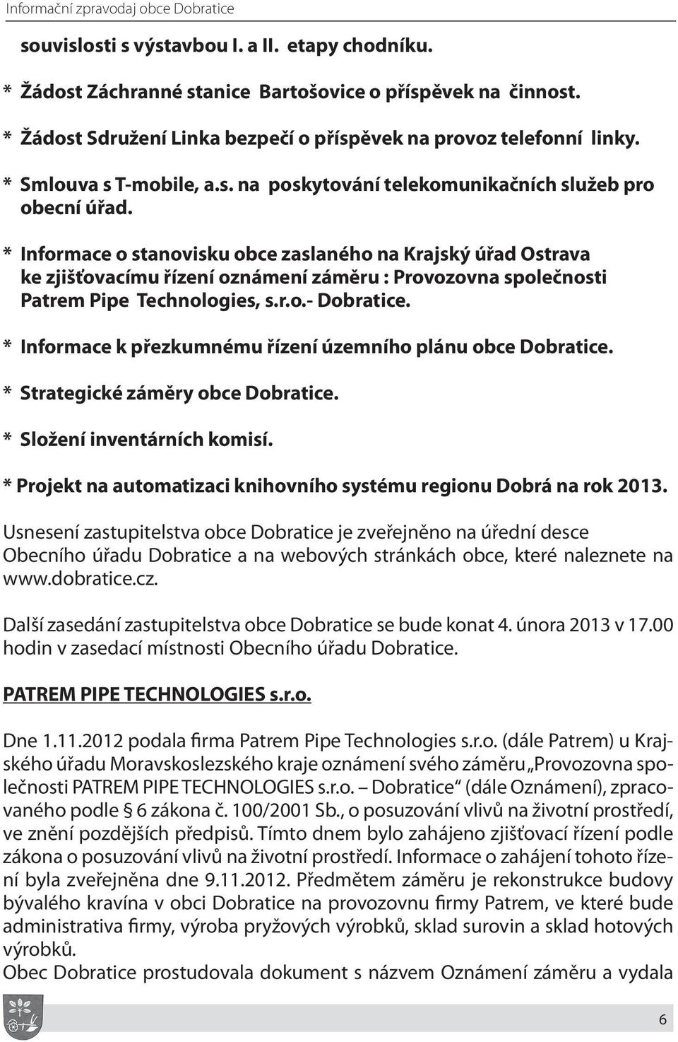 * Informace o stanovisku obce zaslaného na Krajský úřad Ostrava ke zjišťovacímu řízení oznámení záměru : Provozovna společnosti Patrem Pipe Technologies, s.r.o.- Dobratice.
