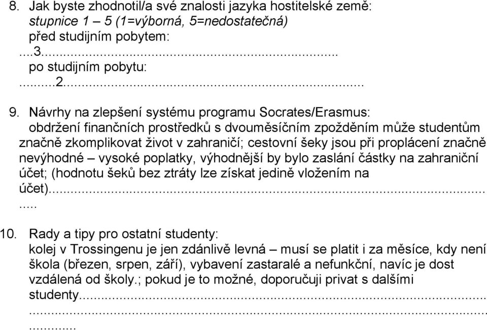 proplácení značně nevýhodné vysoké poplatky, výhodnější by bylo zaslání částky na zahraniční účet; (hodnotu šeků bez ztráty lze získat jedině vložením na účet)...... 10.