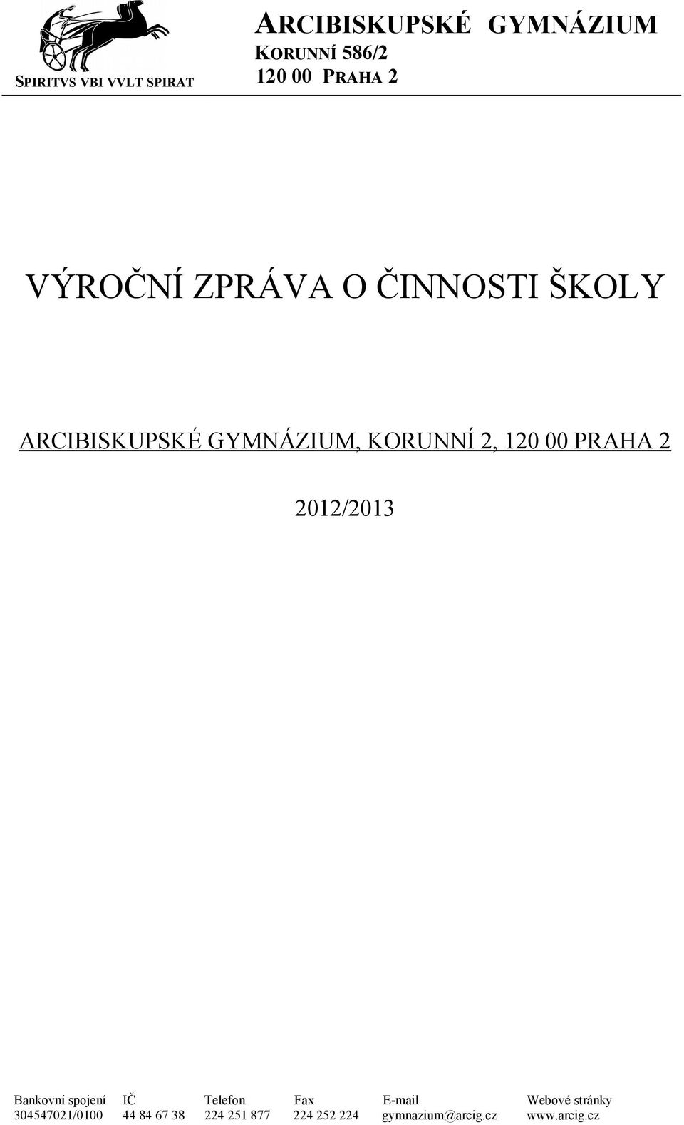 00 PRAHA 2 202/203 Bankovní spojení IČ Telefon Fax E-mail Webové stránky