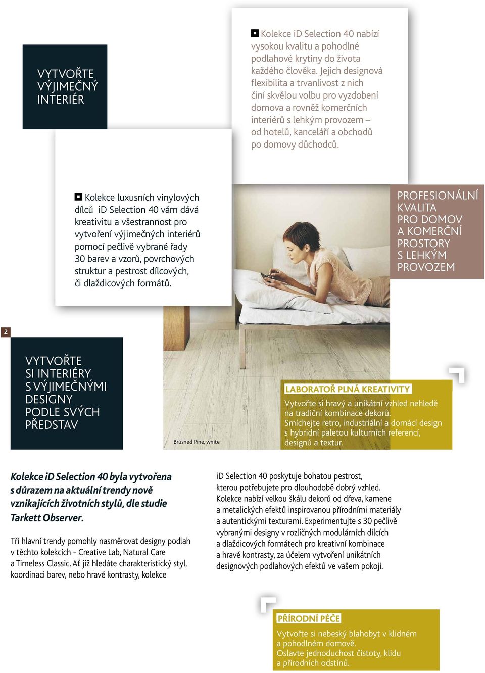 kolekce luxusních vinylových dílců id selection 40 vám dává kreativitu a všestrannost pro vytvoření výjimečných interiérů pomocí pečlivě vybrané řady 30 barev a vzorů, povrchových struktur a pestrost
