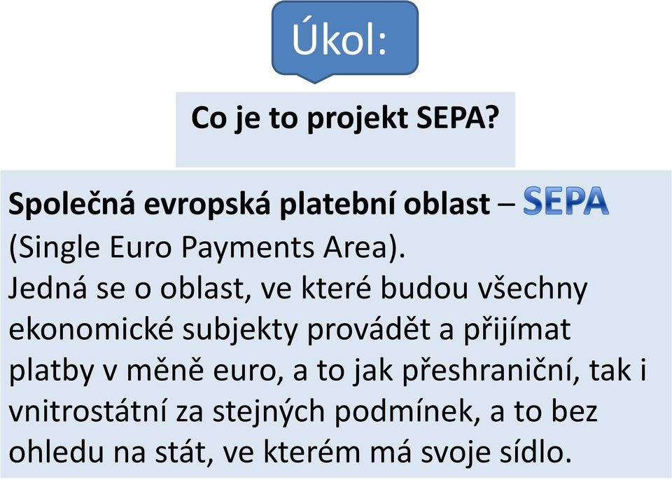 Jedná se o oblast, ve které budou všechny ekonomické subjekty provádět a