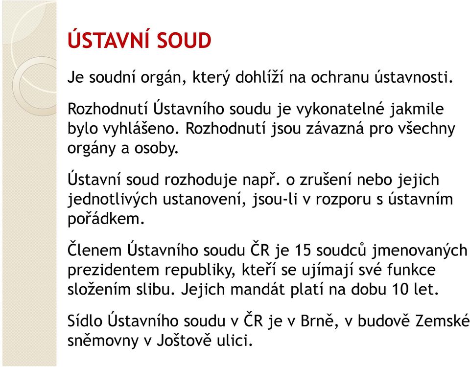 o zrušení nebo jejich jednotlivých ustanovení, jsou-li v rozporu s ústavním pořádkem.