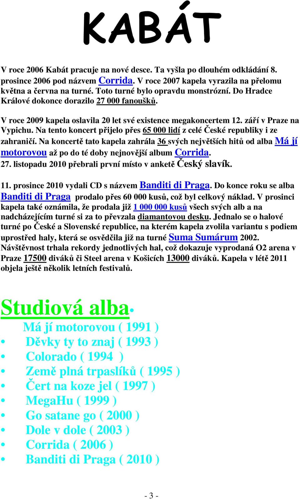 Na tento koncert přijelo přes 65 000 lidí z celé České republiky i ze zahraničí.