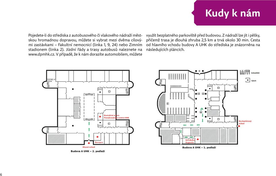 dpmhk.cz. V případě, že k nám dorazíte automobilem, můžete využít bezplatného parkoviště před budovou.