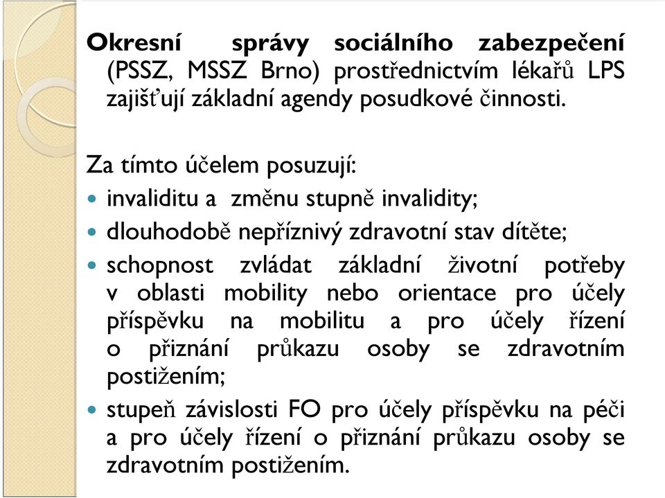 základní životní potřeby v oblasti mobility nebo orientace pro účely příspěvku na mobilitu a pro účely řízení o přiznání průkazu