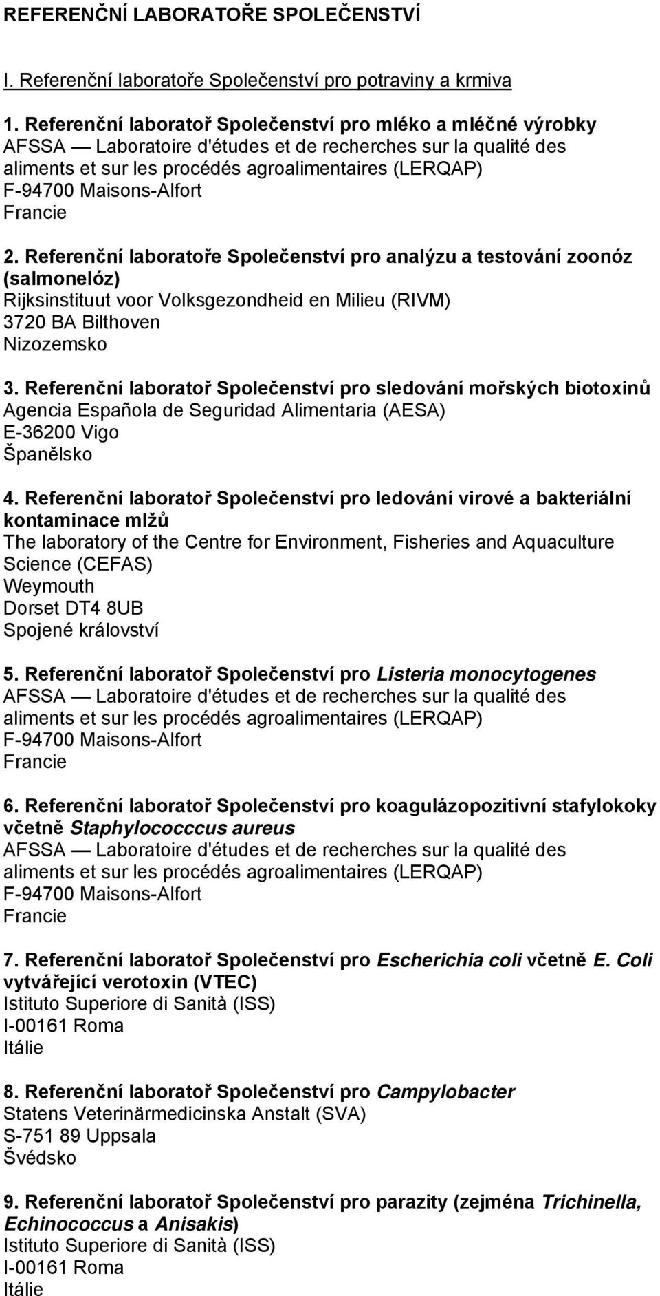 Referenční laboratoř Společenství pro sledování mořských biotoxinů Agencia Española de Seguridad Alimentaria (AESA) E-36200 Vigo 4.