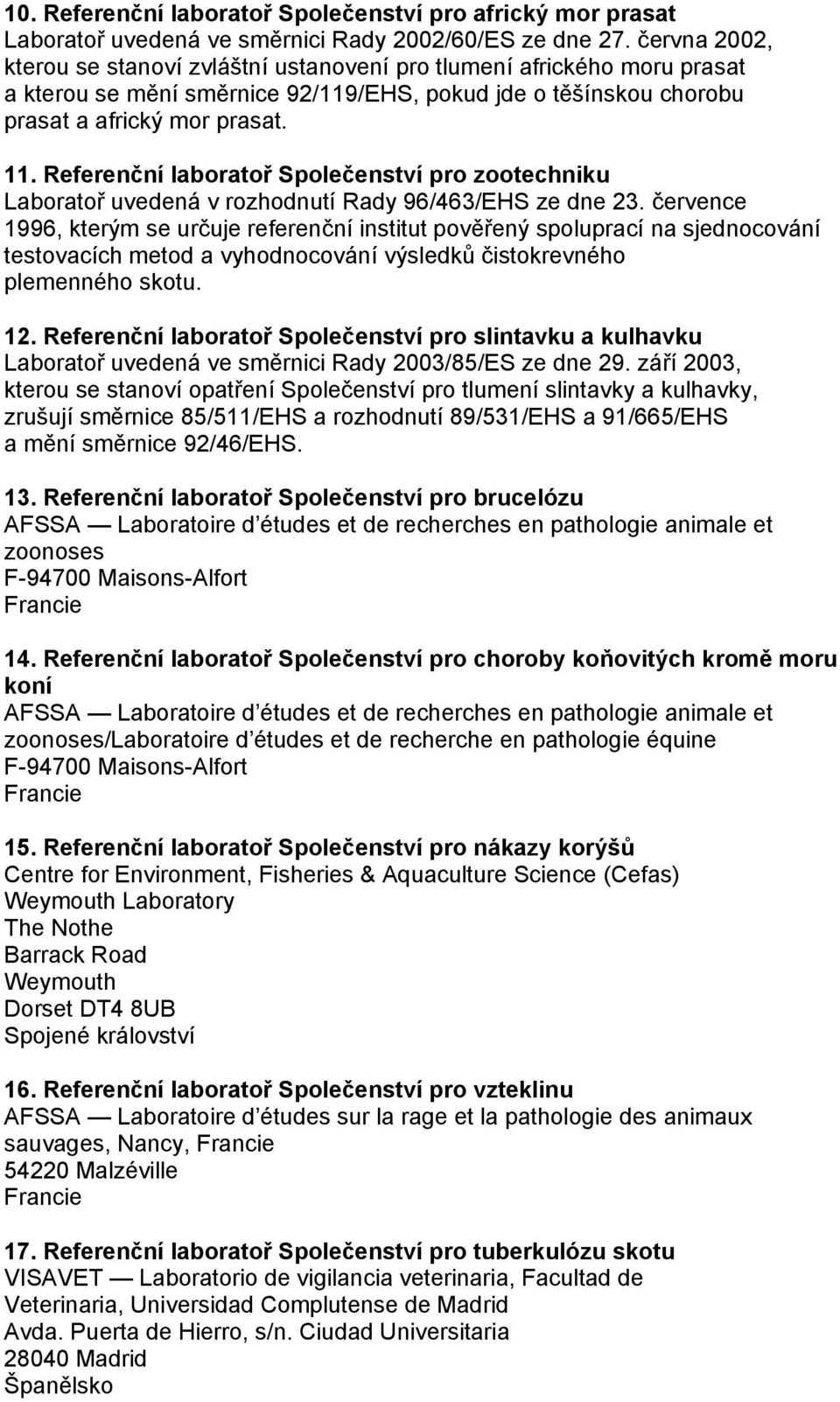 Referenční laboratoř Společenství pro zootechniku Laboratoř uvedená v rozhodnutí Rady 96/463/EHS ze dne 23.