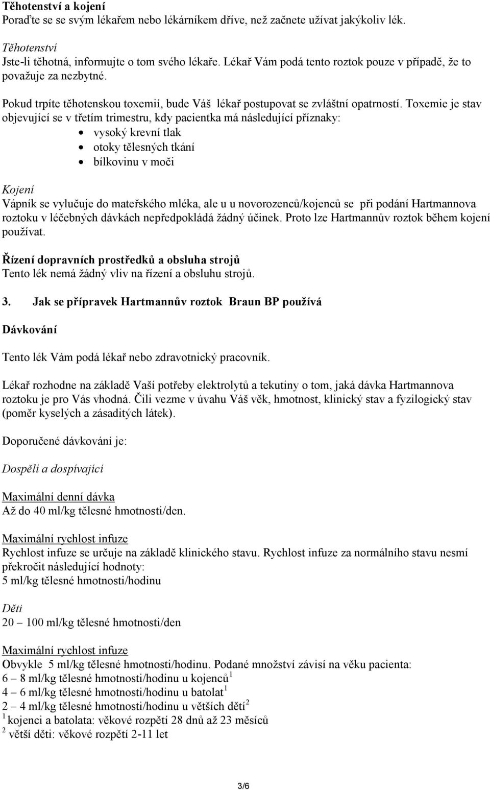 Toxemie je stav objevující se v třetím trimestru, kdy pacientka má následující příznaky: vysoký krevní tlak otoky tělesných tkání bílkovinu v moči Kojení Vápník se vylučuje do mateřského mléka, ale u