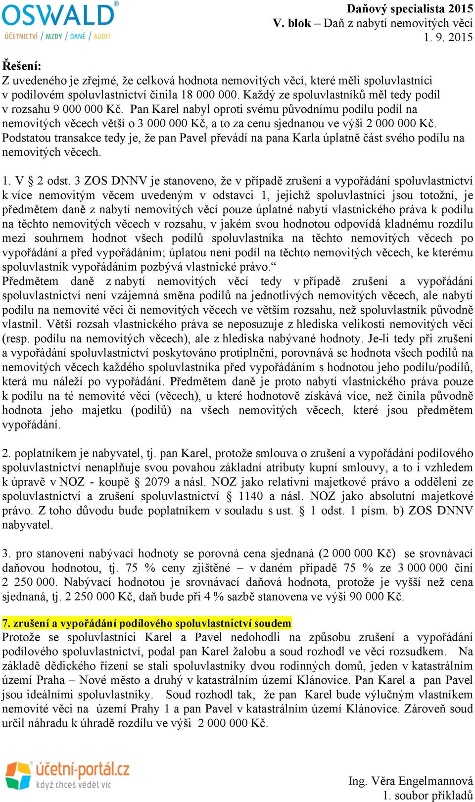 Podstatou transakce tedy je, že pan Pavel převádí na pana Karla úplatně část svého podílu na nemovitých věcech. 1. V 2 odst.