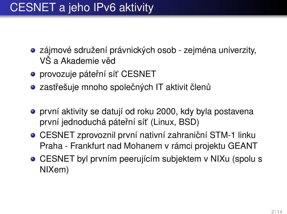 kdy byla postavena první jednoduchá páteřní sít (Linux, BSD) CESNET zprovoznil první nativní zahraniční STM-1