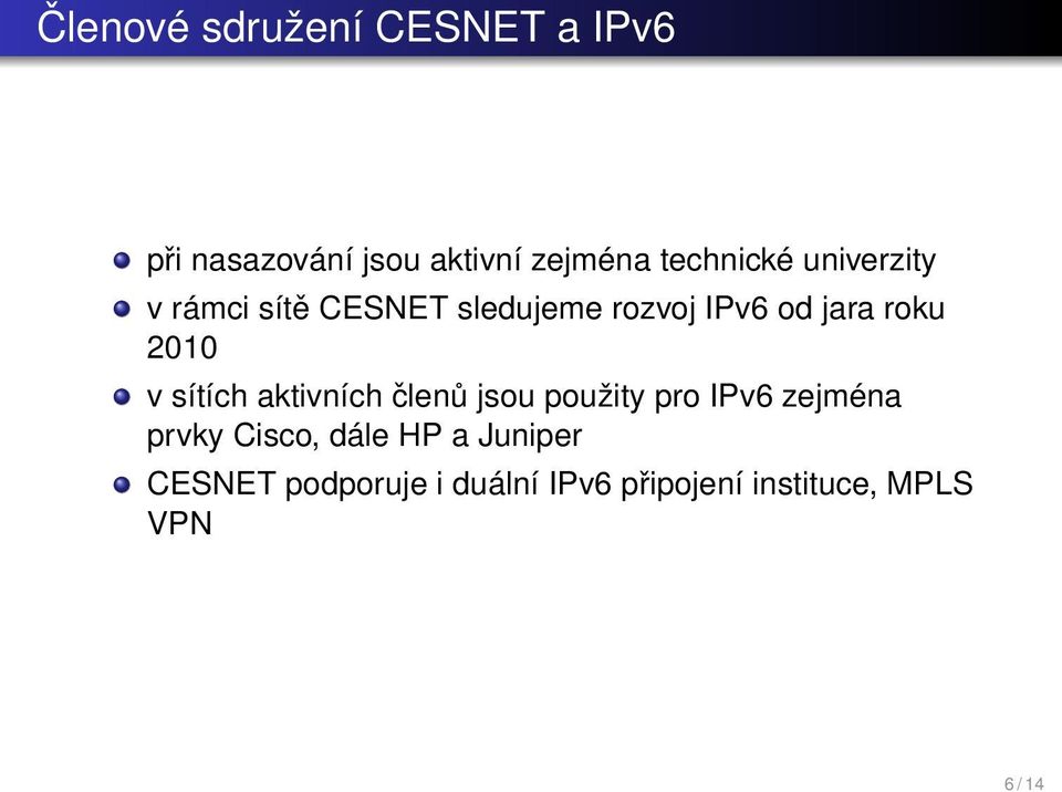 2010 v sítích aktivních členů jsou použity pro IPv6 zejména prvky Cisco,