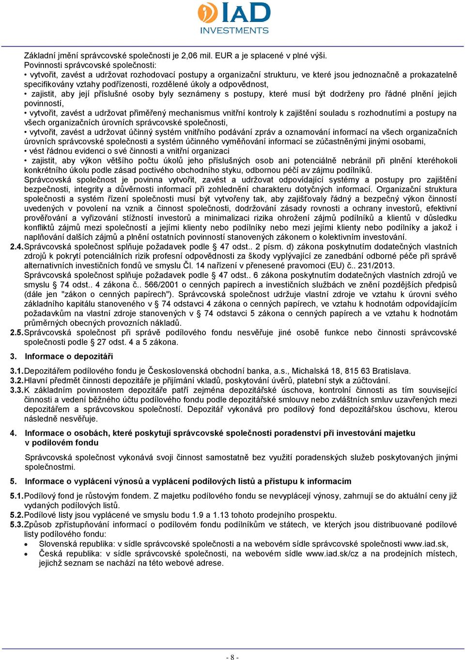 úkoly a odpovědnost, zajistit, aby její příslušné osoby byly seznámeny s postupy, které musí být dodrženy pro řádné plnění jejich povinností, vytvořit, zavést a udržovat přiměřený mechanismus vnitřní