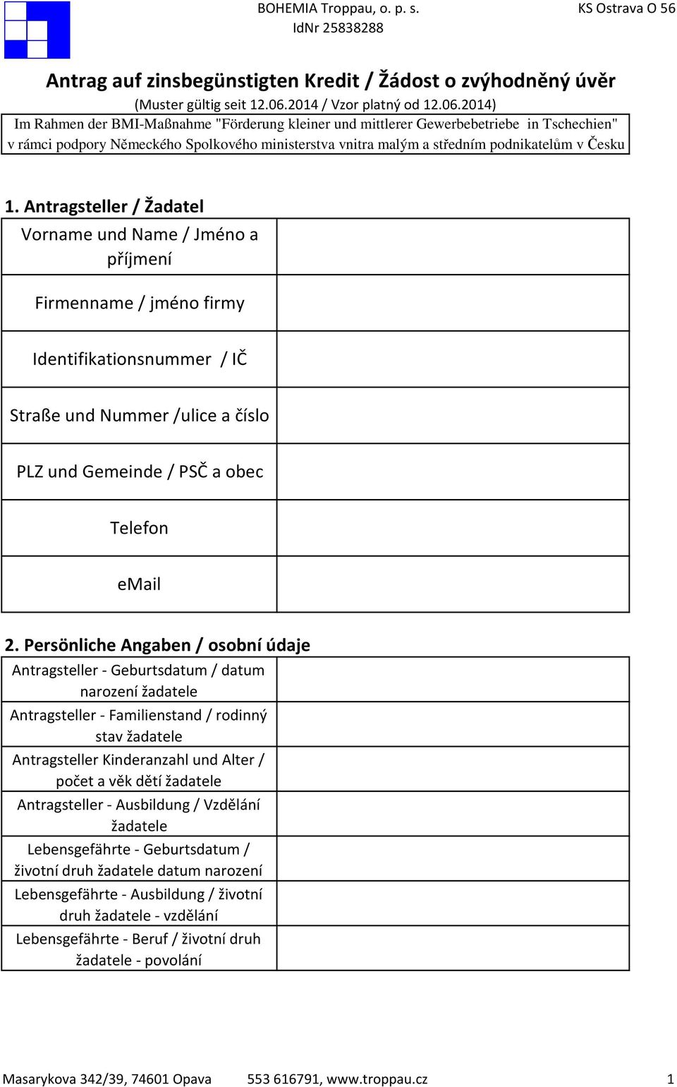 2014) Im Rahmen der BMI-Maßnahme "Förderung kleiner und mittlerer Gewerbebetriebe in Tschechien" v rámci podpory Německého Spolkového ministerstva vnitra malým a středním podnikatelům v Česku 1.