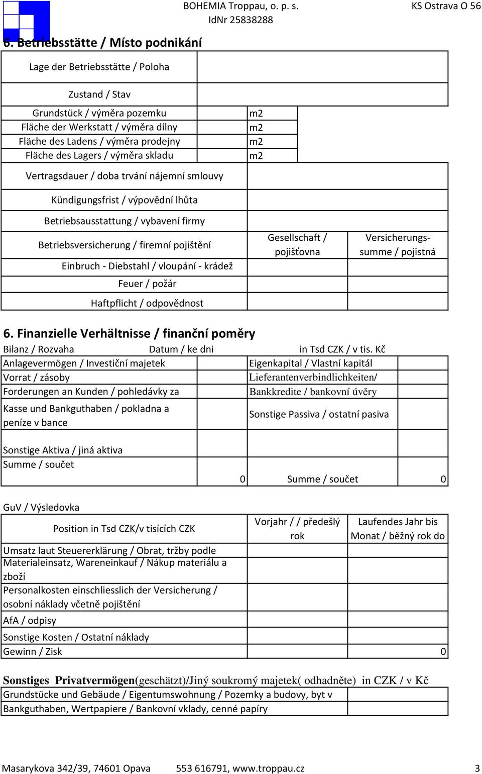 doba trvání nájemní smlouvy Kündigungsfrist / výpovědní lhůta Betriebsausstattung / vybavení firmy Betriebsversicherung / firemní pojištění Einbruch - Diebstahl / vloupání - krádež Feuer / požár