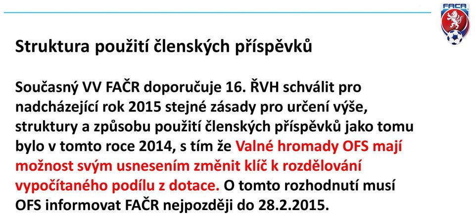 členských příspěvků jako tomu bylo v tomto roce 2014, s tím že Valné hromady OFS mají možnost svým