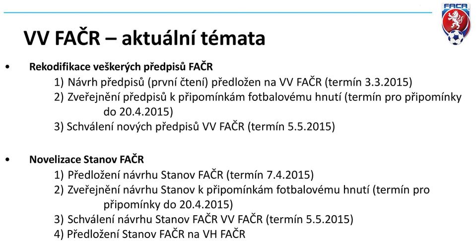 2015) 3) Schválení nových předpisů VV FAČR (termín 5.5.2015) Novelizace Stanov FAČR 1) Předložení návrhu Stanov FAČR (termín 7.4.