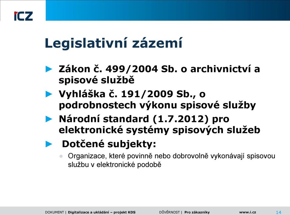 2012) pro elektronické systémy spisových sluţeb Dotčené subjekty: Organizace, které
