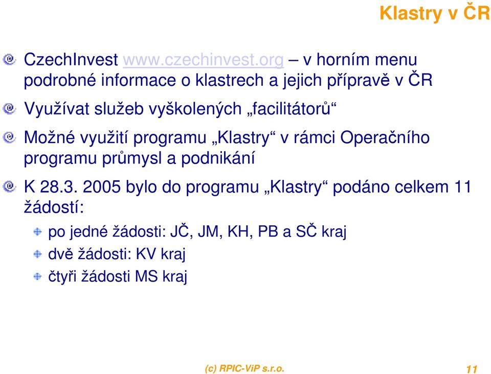 facilitátorů Možné využití programu Klastry v rámci Operačního programu průmysl a podnikání K 28.3.