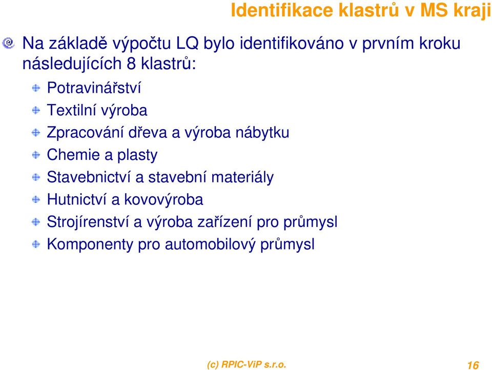 nábytku Chemie a plasty Stavebnictví a stavební materiály Hutnictví a kovovýroba