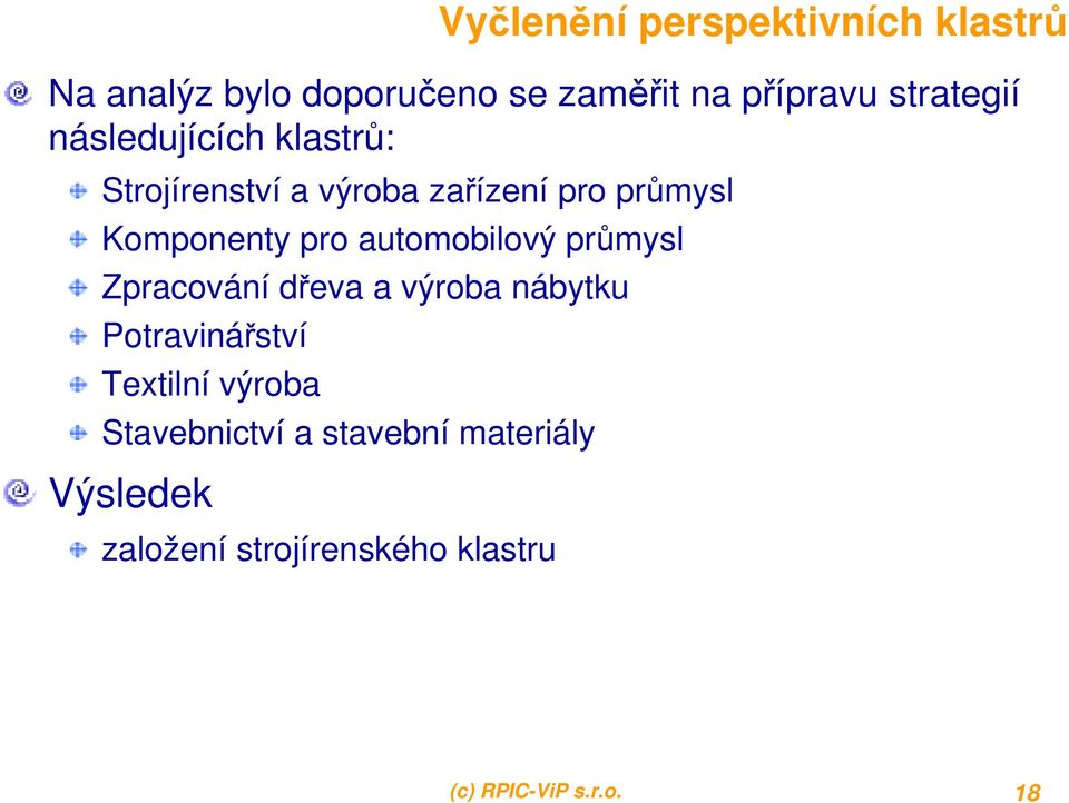 pro automobilový průmysl Zpracování dřeva a výroba nábytku Potravinářství Textilní výroba