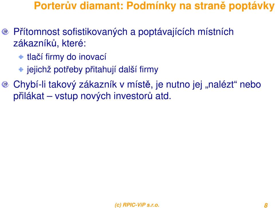 potřeby přitahují další firmy Chybí-li takový zákazník v místě, je nutno