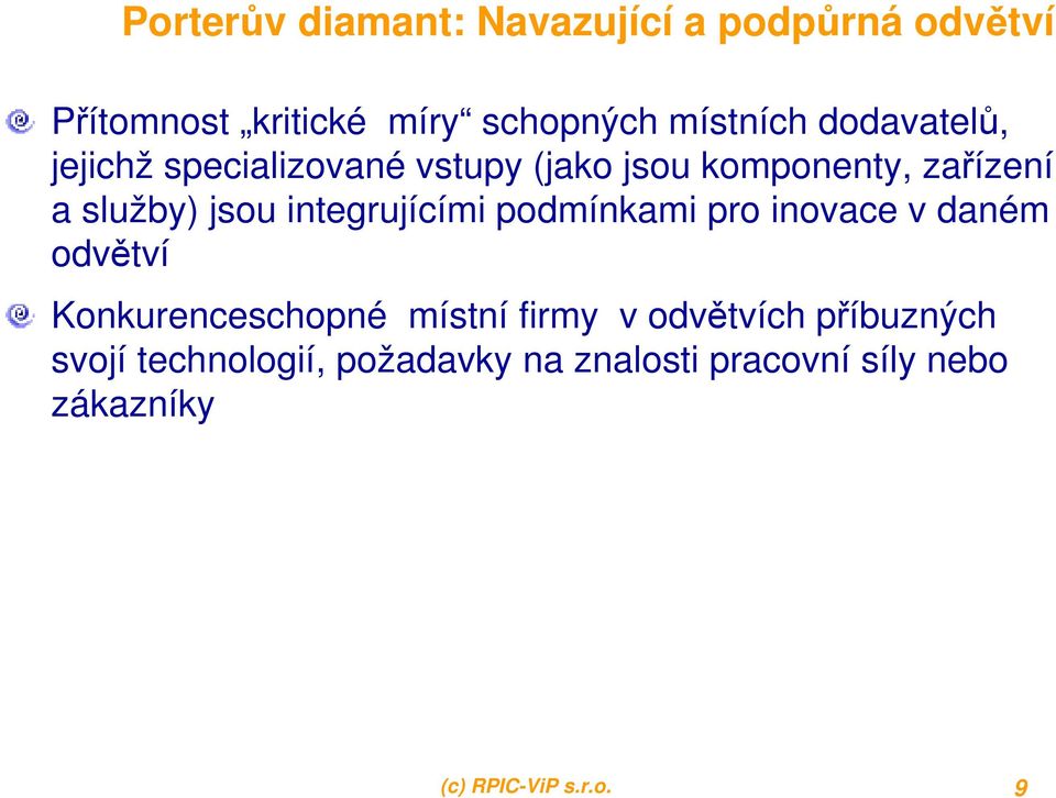 integrujícími podmínkami pro inovace v daném odvětví Konkurenceschopné místní firmy v