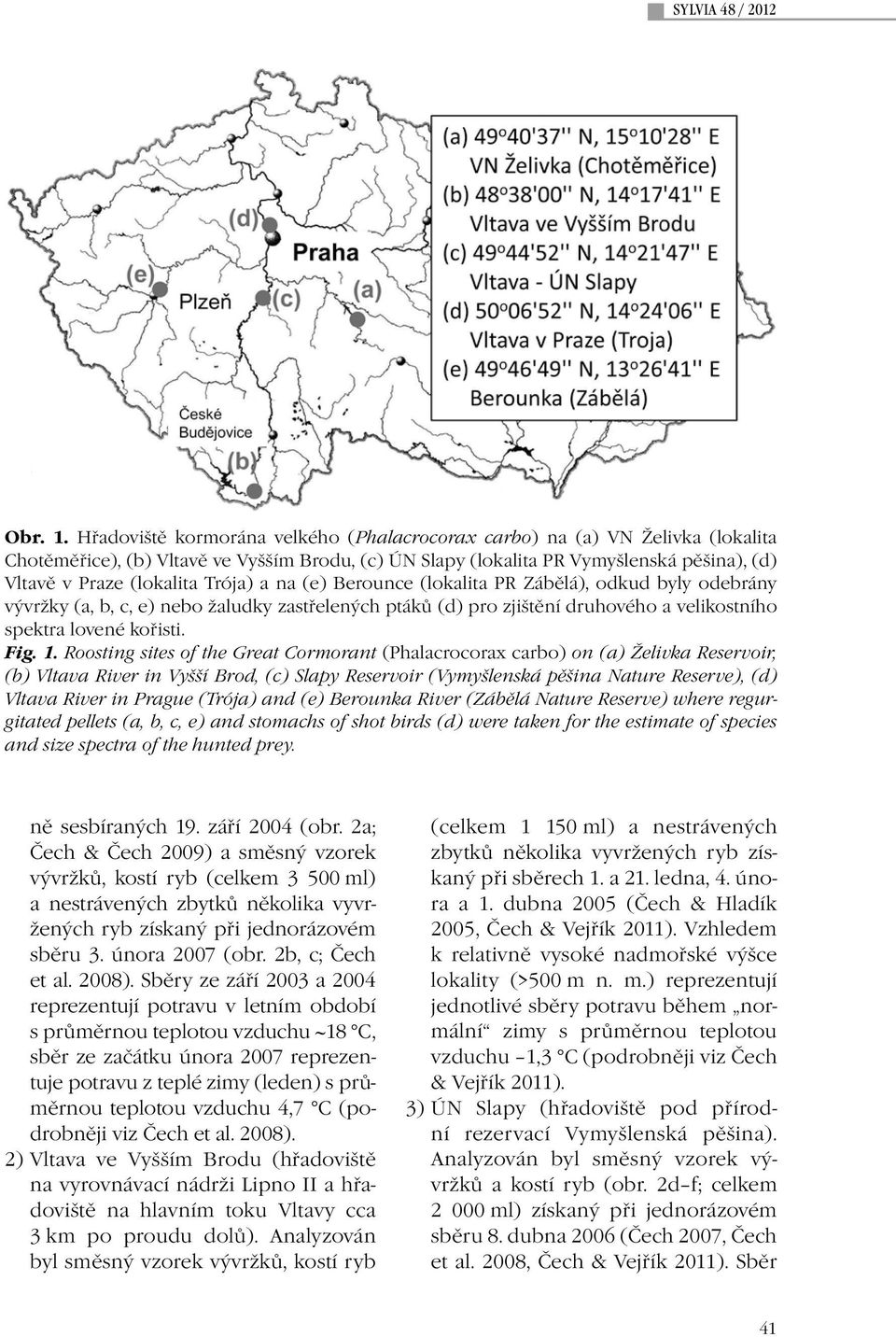 Trója) a na (e) Berounce (lokalita PR Zábělá), odkud byly odebrány vývržky (a, b, c, e) nebo žaludky zastřelených ptáků (d) pro zjištění druhového a velikostního spektra lovené kořisti. Fig. 1.