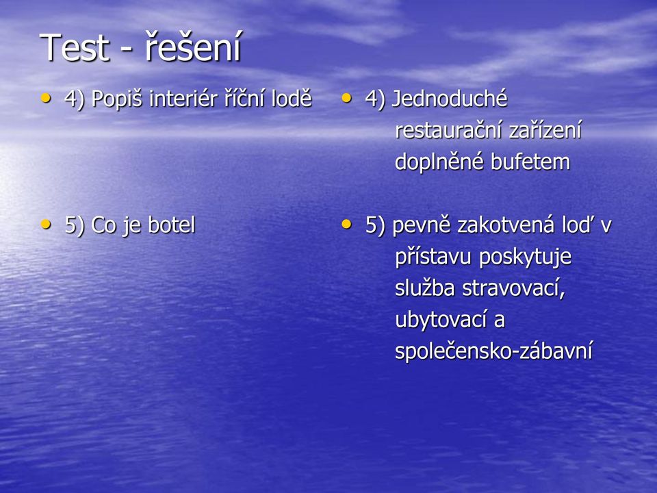 5) Co je botel 5) pevně zakotvená loď v přístavu