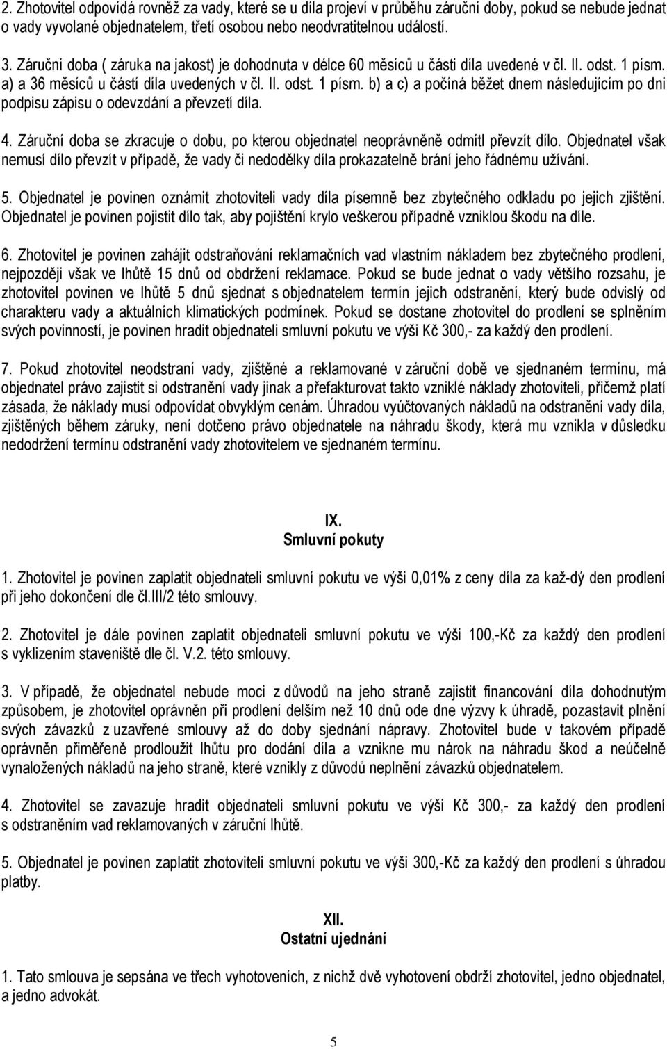 4. Záruční doba se zkracuje o dobu, po kterou objednatel neoprávněně odmítl převzít dílo.