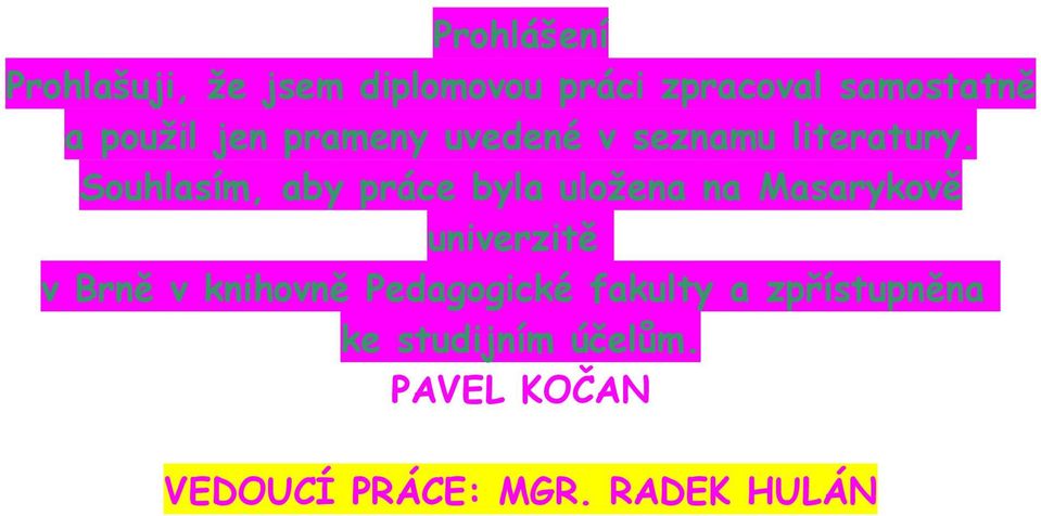 Souhlasím, aby práce byla uložena na Masarykově univerzitě v Brně v