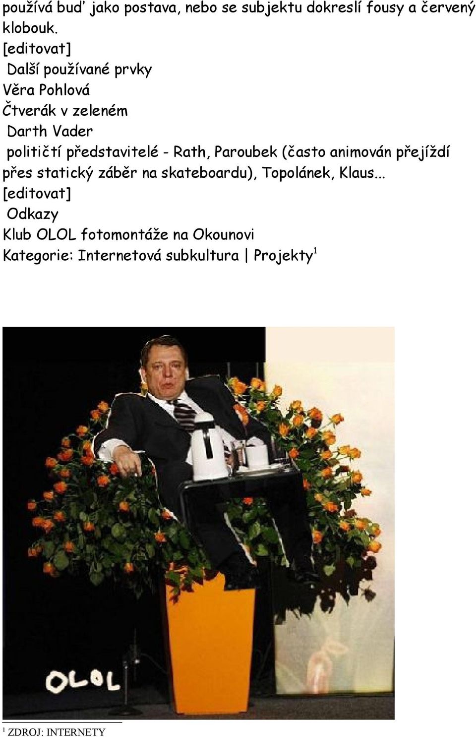 Rath, Paroubek (často animován přejíždí přes statický záběr na skateboardu), Topolánek,