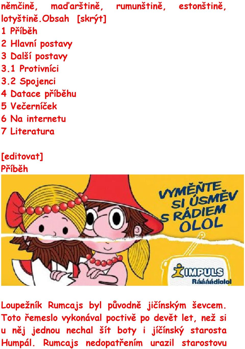 2 Spojenci 4 Datace příběhu 5 Večerníček 6 Na internetu 7 Literatura Příběh Loupežník Rumcajs byl