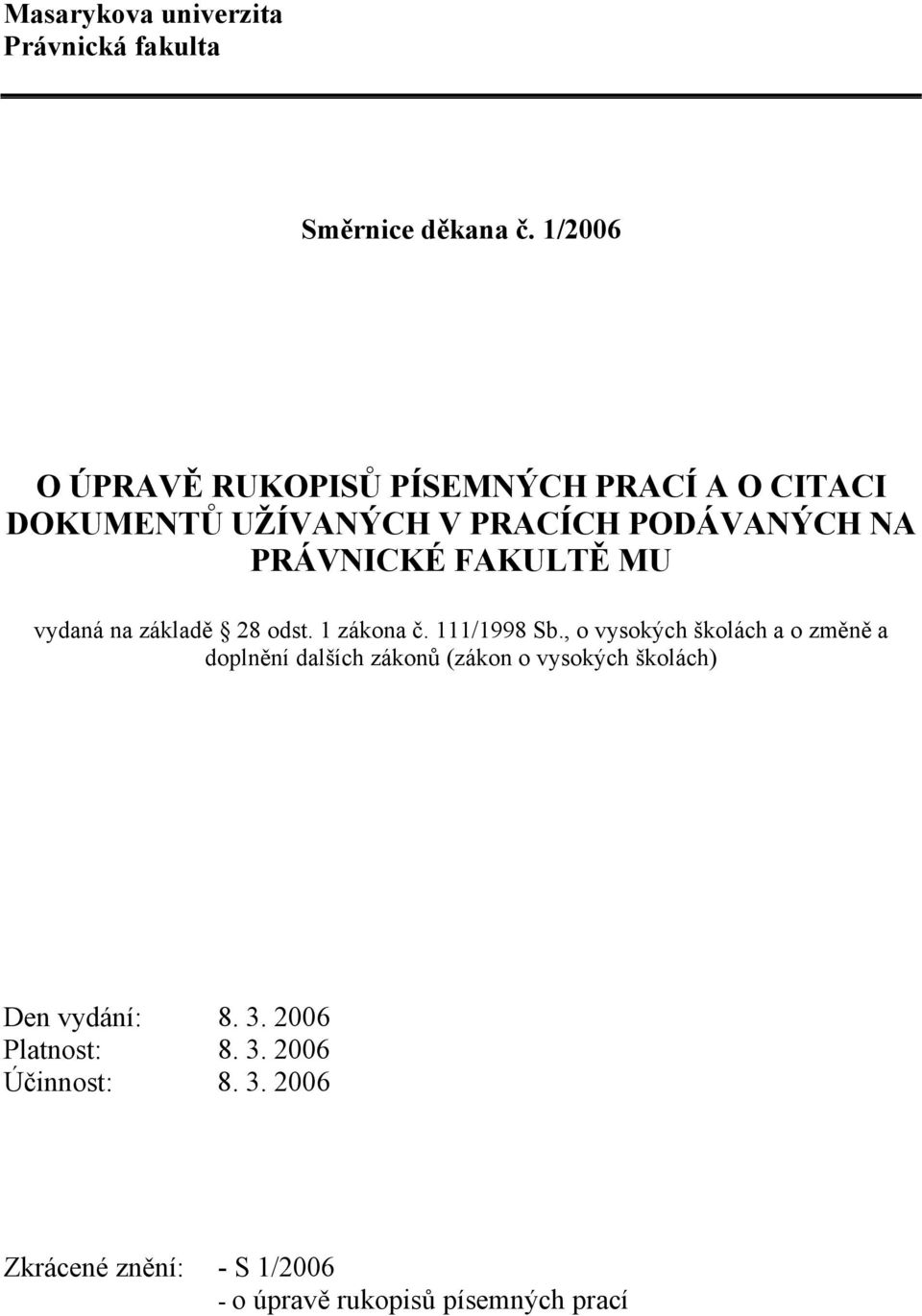 FAKULTĚ MU vydaná na základě 28 odst. 1 zákona č. 111/1998 Sb.