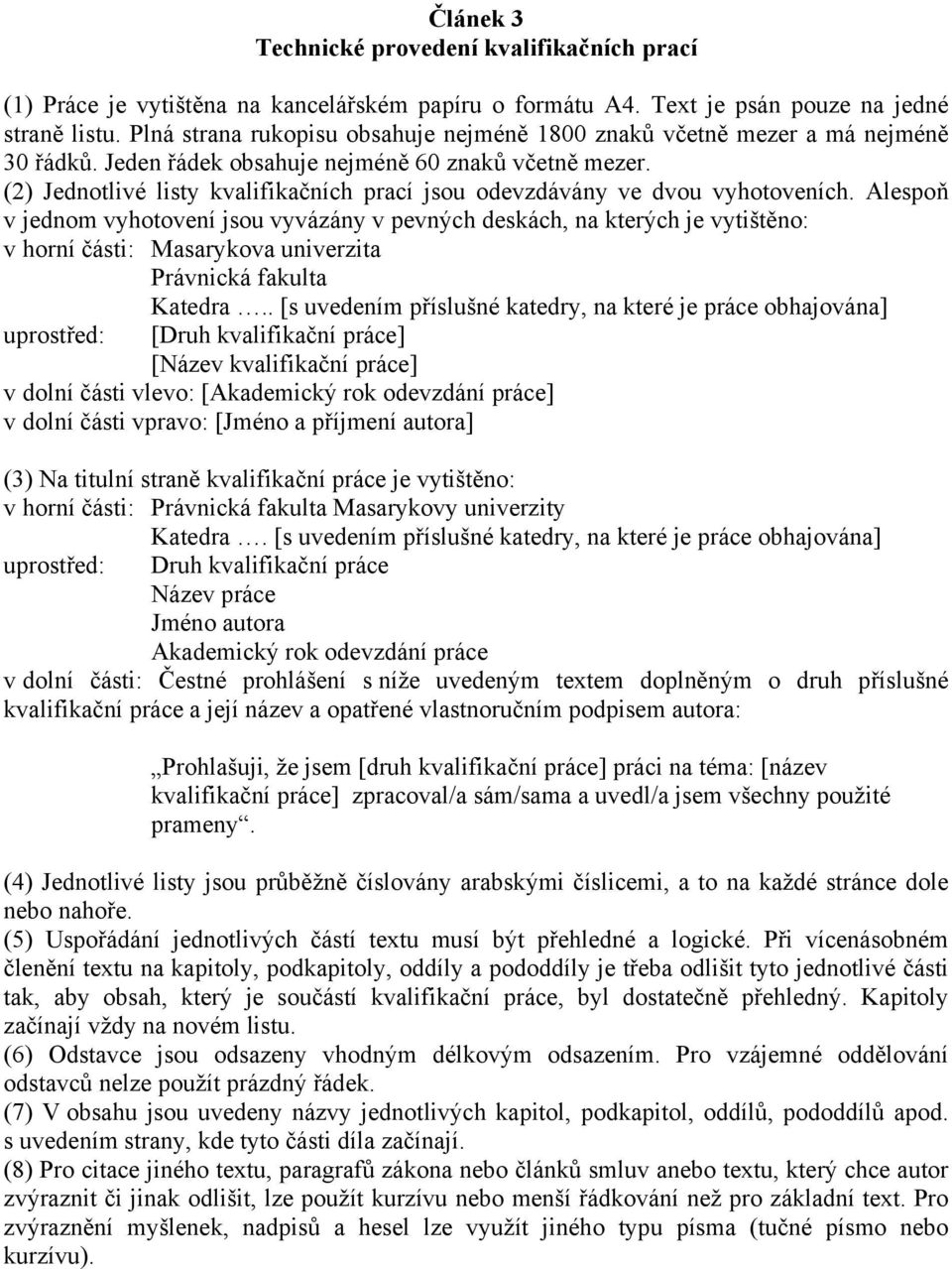 Jeden řádek obsahuje nejméně 60 znaků včetně (2) Jednotlivé listy kvalifikačních prací jsou odevzdávány ve dvou vyhotoveních.