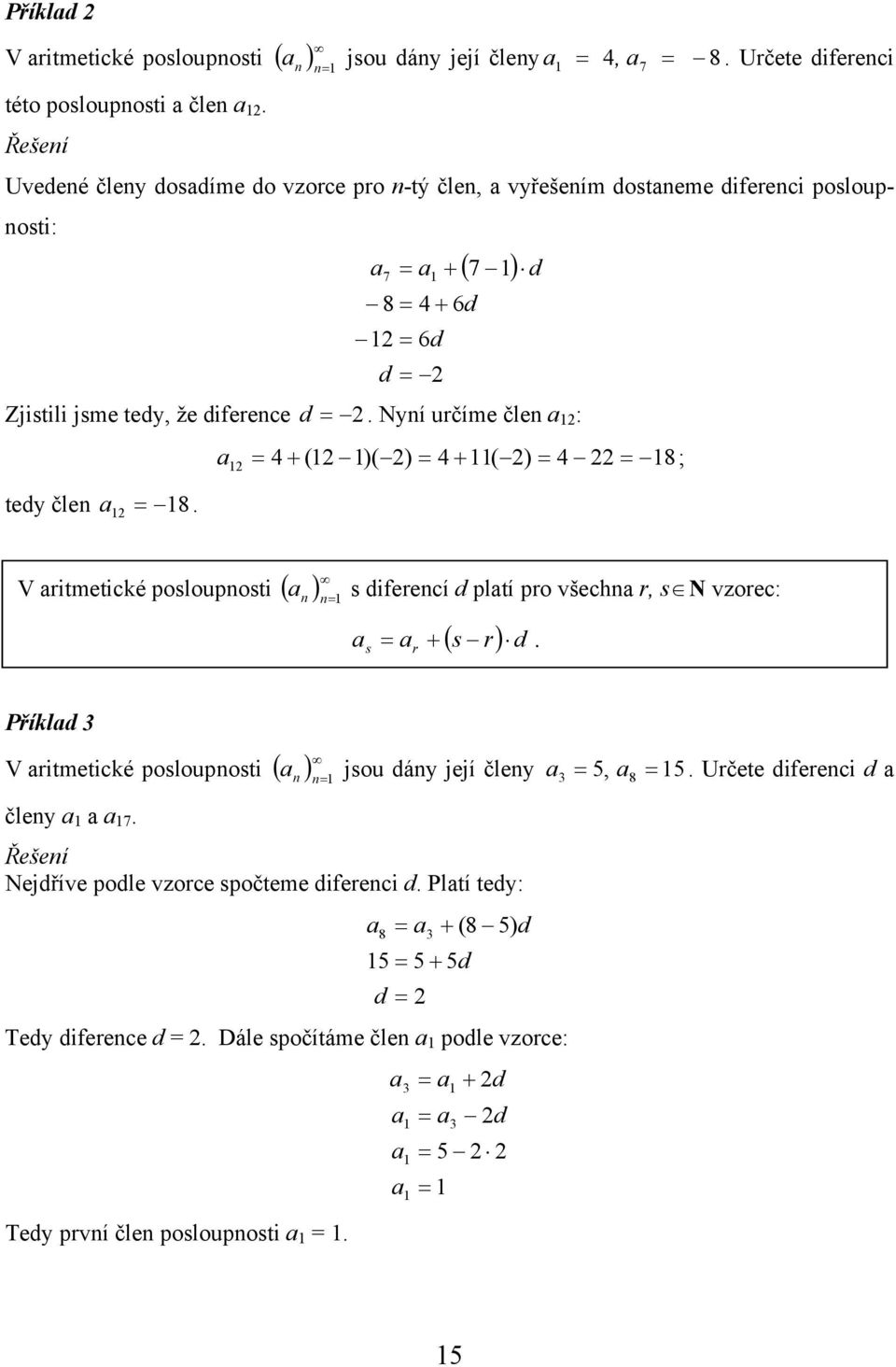 Nyí určíme čle : tedy čle 8. + ( )( ) + ( ) 8 ; V ritmetické poslouposti ( ) s diferecí d pltí pro všech r, s N vzorec: s ( s r) d +.