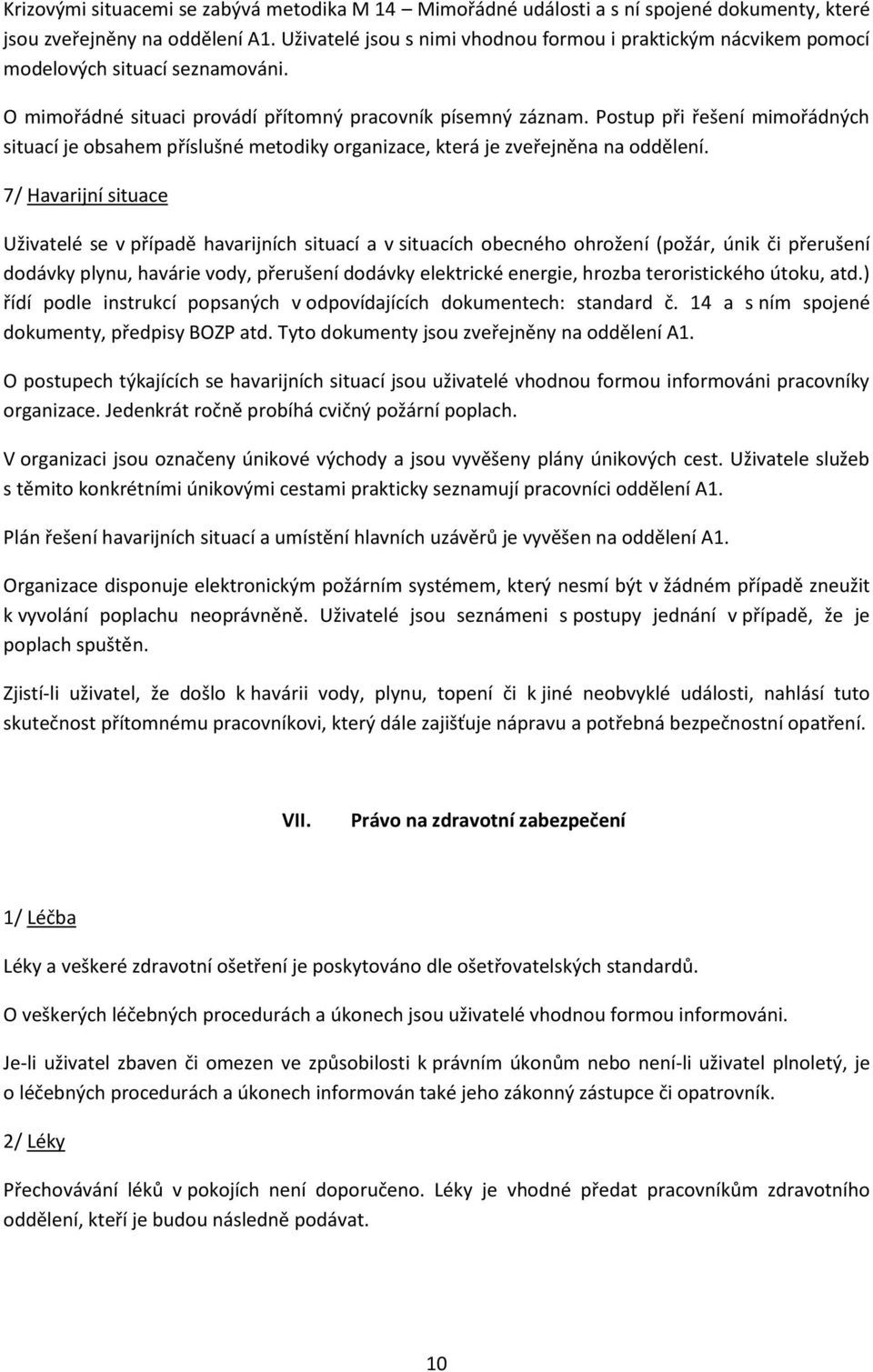 Postup při řešení mimořádných situací je obsahem příslušné metodiky organizace, která je zveřejněna na oddělení.