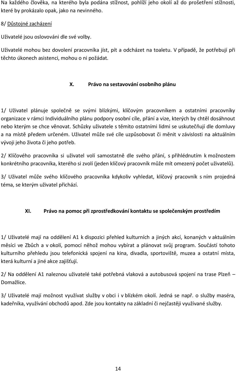 V případě, že potřebují při těchto úkonech asistenci, mohou o ni požádat. X.