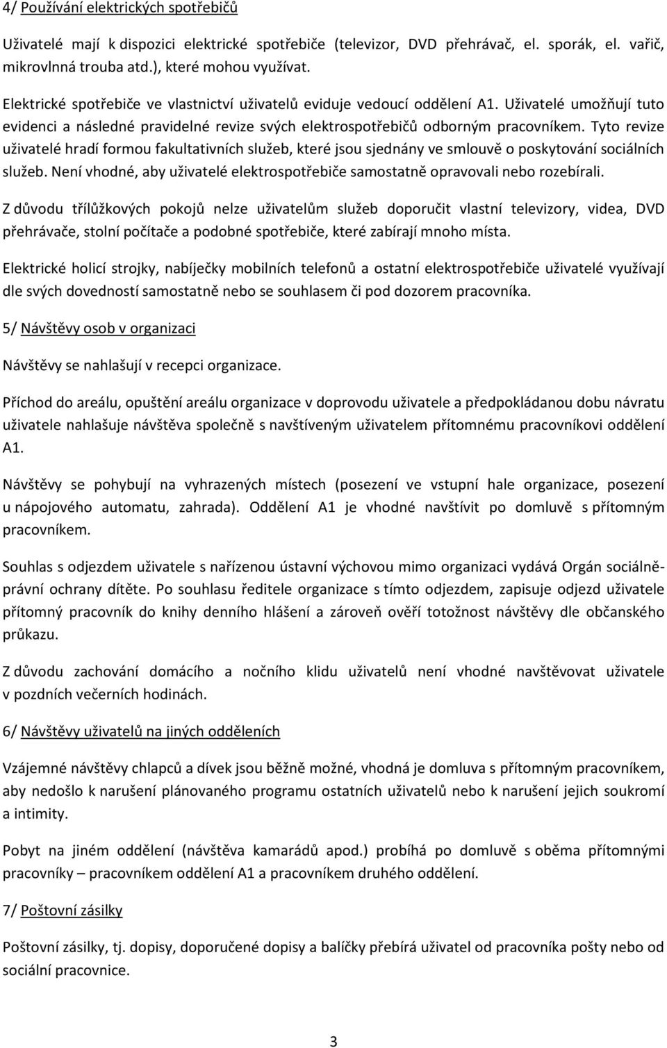 Tyto revize uživatelé hradí formou fakultativních služeb, které jsou sjednány ve smlouvě o poskytování sociálních služeb.