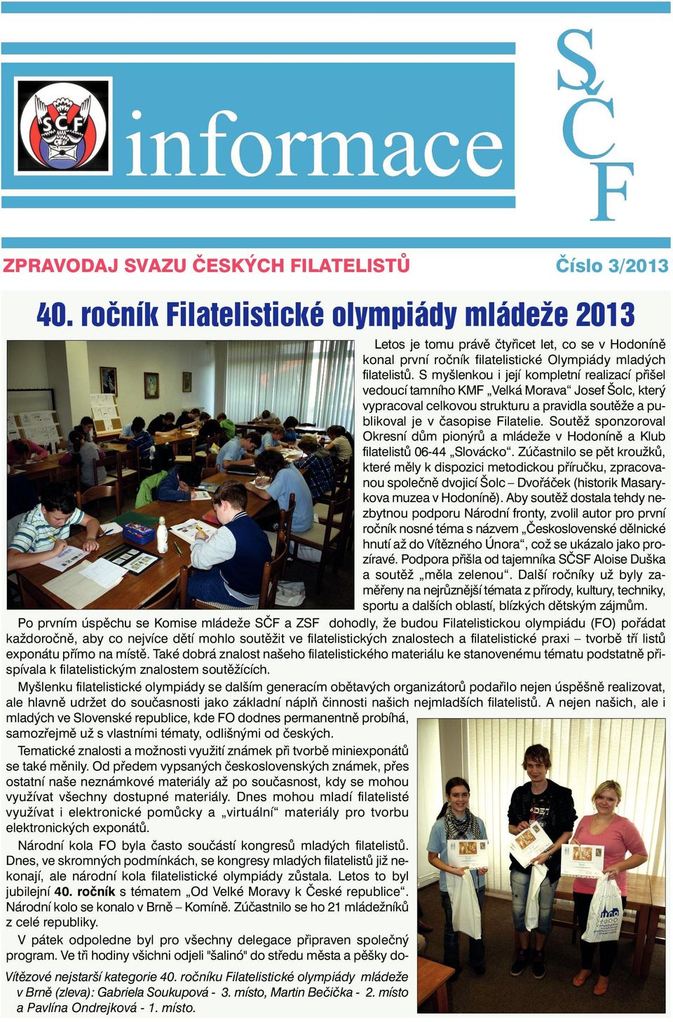 S myšlenkou i její kompletní realizací přišel vedoucí tamního KMF Velká Morava Josef Šolc, který vypracoval celkovou strukturu a pravidla soutěže a publikoval je v časopise Filatelie.