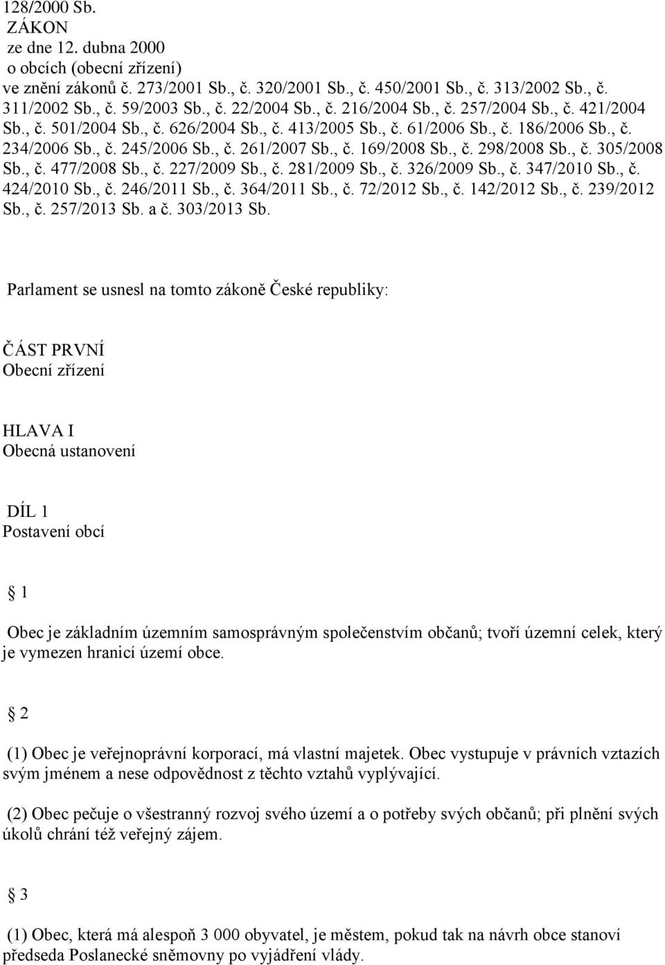 , č. 298/2008 Sb., č. 305/2008 Sb., č. 477/2008 Sb., č. 227/2009 Sb., č. 281/2009 Sb., č. 326/2009 Sb., č. 347/2010 Sb., č. 424/2010 Sb., č. 246/2011 Sb., č. 364/2011 Sb., č. 72/2012 Sb., č. 142/2012 Sb.