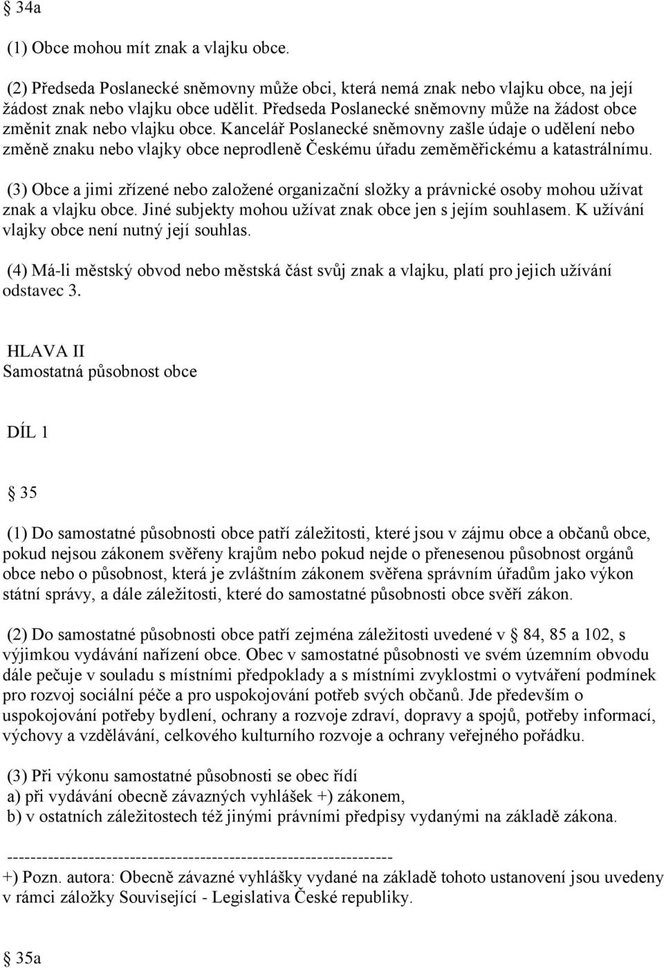 Kancelář Poslanecké sněmovny zašle údaje o udělení nebo změně znaku nebo vlajky obce neprodleně Českému úřadu zeměměřickému a katastrálnímu.