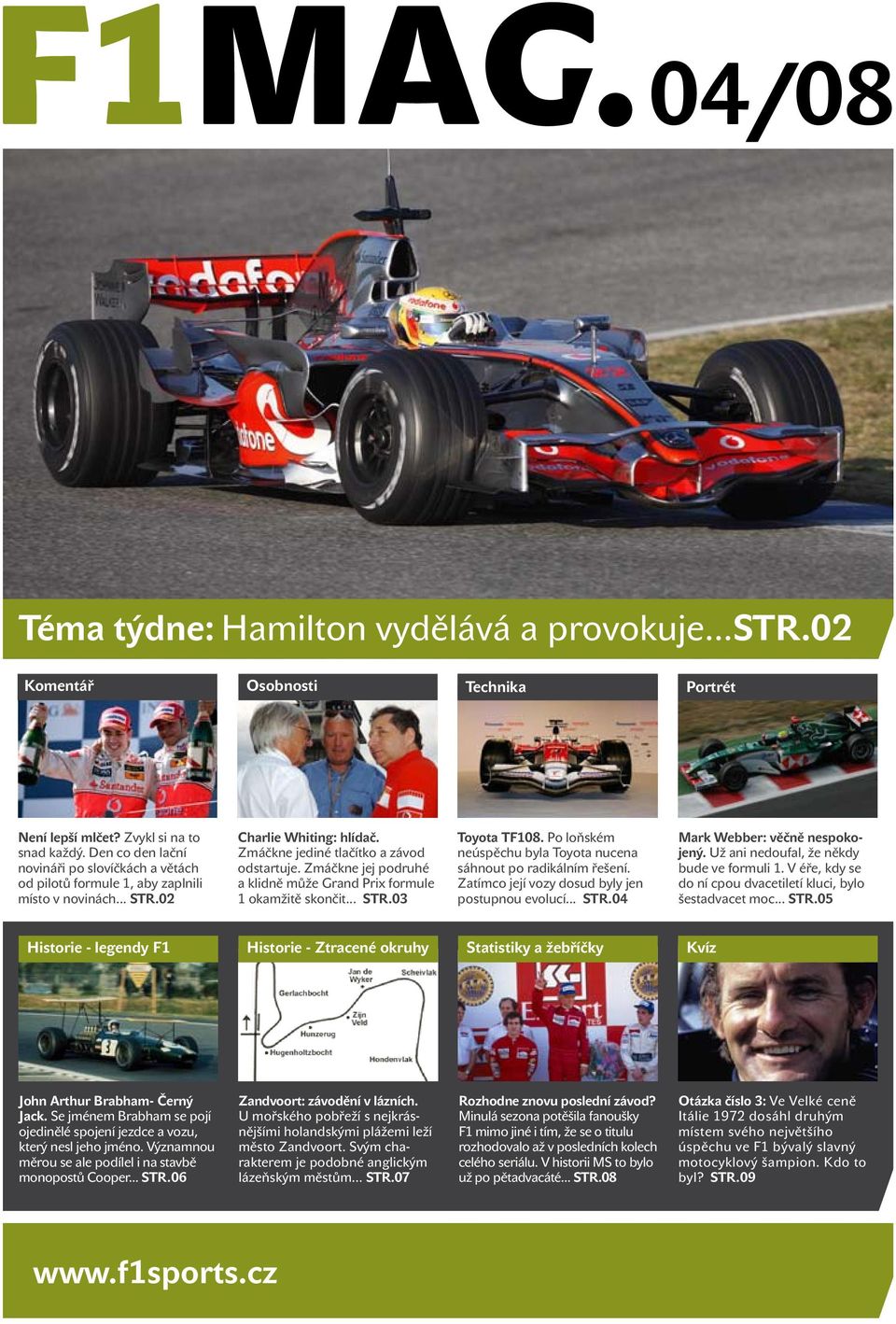 Zmáčkne jej podruhé a klidně může Grand Prix formule 1 okamžitě skončit... STR.03 Toyota TF108. Po loňském neúspěchu byla Toyota nucena sáhnout po radikálním řešení.